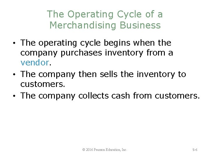 The Operating Cycle of a Merchandising Business • The operating cycle begins when the