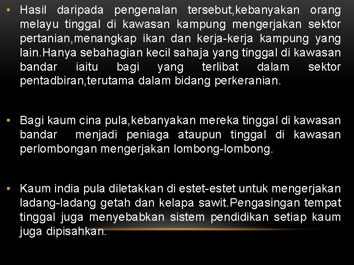  • Hasil daripada pengenalan tersebut, kebanyakan orang melayu tinggal di kawasan kampung mengerjakan