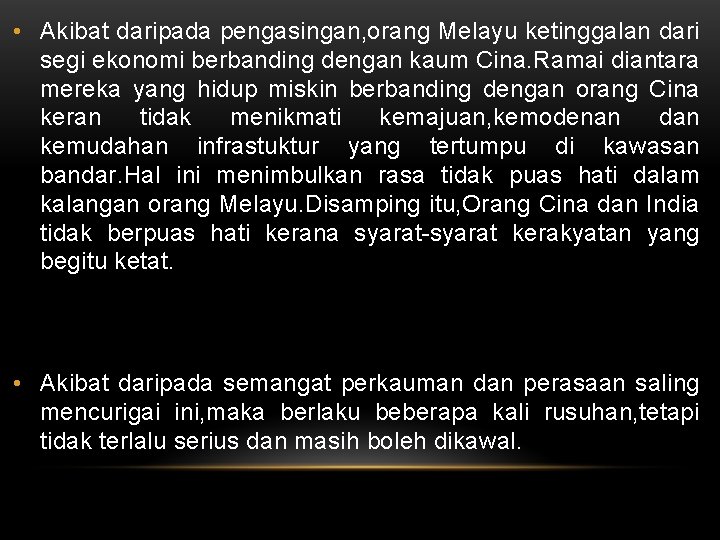  • Akibat daripada pengasingan, orang Melayu ketinggalan dari segi ekonomi berbanding dengan kaum