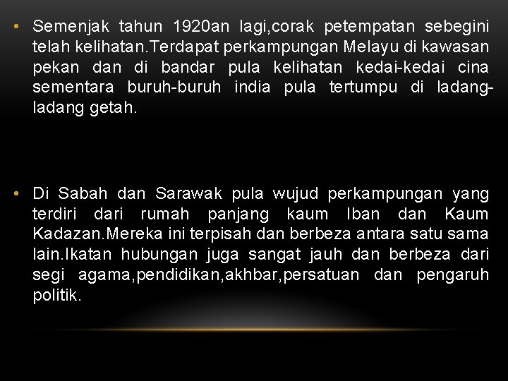  • Semenjak tahun 1920 an lagi, corak petempatan sebegini telah kelihatan. Terdapat perkampungan