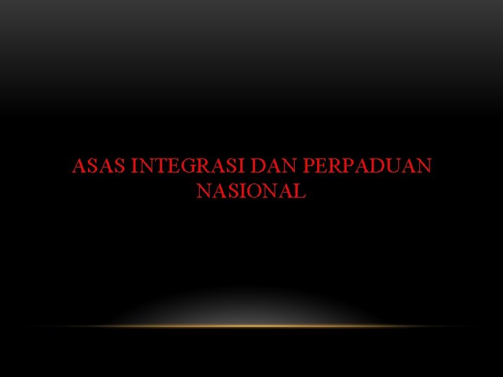 ASAS INTEGRASI DAN PERPADUAN NASIONAL 