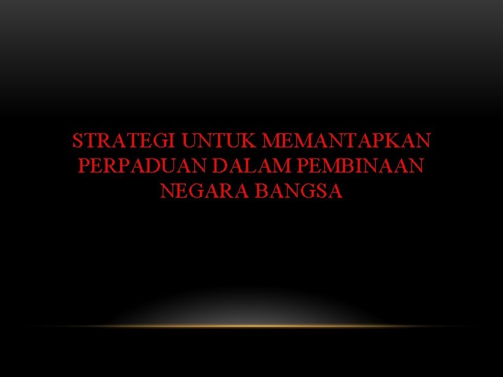 STRATEGI UNTUK MEMANTAPKAN PERPADUAN DALAM PEMBINAAN NEGARA BANGSA 