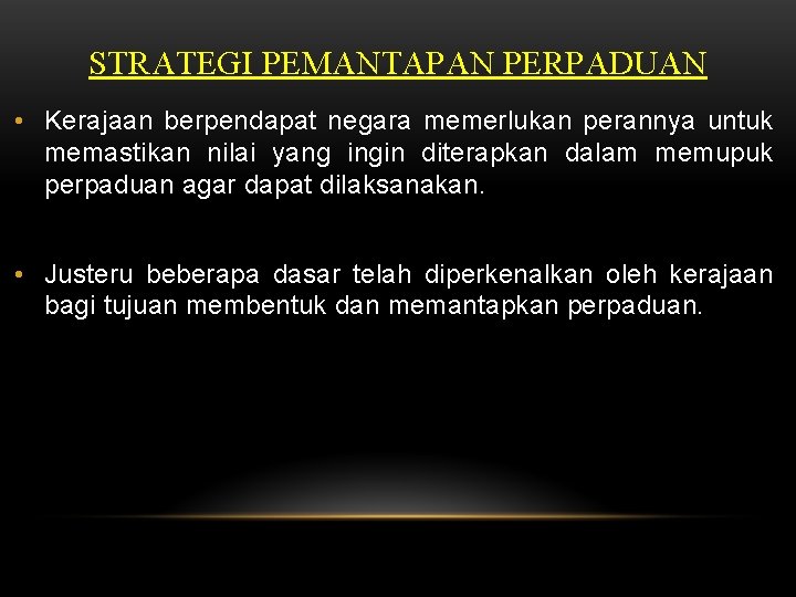 STRATEGI PEMANTAPAN PERPADUAN • Kerajaan berpendapat negara memerlukan perannya untuk memastikan nilai yang ingin