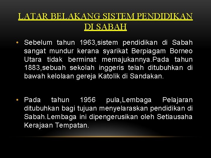 LATAR BELAKANG SISTEM PENDIDIKAN DI SABAH • Sebelum tahun 1963, sistem pendidikan di Sabah