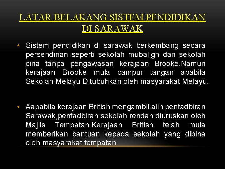 LATAR BELAKANG SISTEM PENDIDIKAN DI SARAWAK • Sistem pendidikan di sarawak berkembang secara persendirian