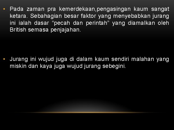  • Pada zaman pra kemerdekaan, pengasingan kaum sangat ketara. Sebahagian besar faktor yang