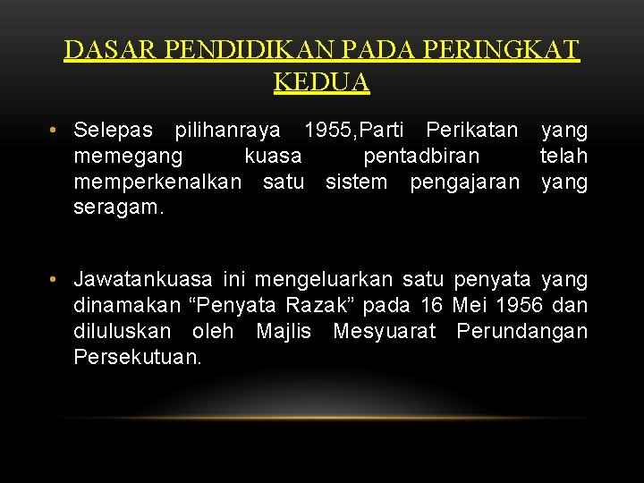 DASAR PENDIDIKAN PADA PERINGKAT KEDUA • Selepas pilihanraya 1955, Parti Perikatan yang memegang kuasa