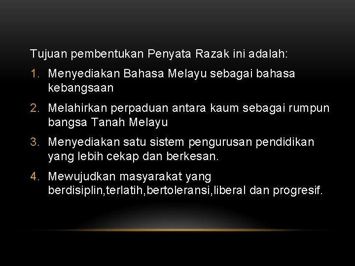 Tujuan pembentukan Penyata Razak ini adalah: 1. Menyediakan Bahasa Melayu sebagai bahasa kebangsaan 2.