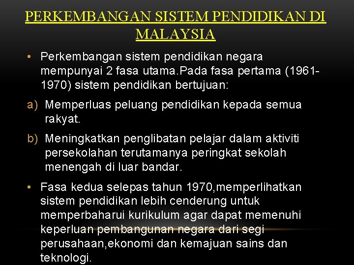 PERKEMBANGAN SISTEM PENDIDIKAN DI MALAYSIA • Perkembangan sistem pendidikan negara mempunyai 2 fasa utama.