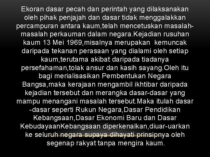 Ekoran dasar pecah dan perintah yang dilaksanakan oleh pihak penjajah dan dasar tidak menggalakkan