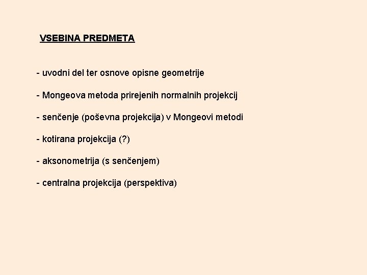 VSEBINA PREDMETA - uvodni del ter osnove opisne geometrije - Mongeova metoda prirejenih normalnih