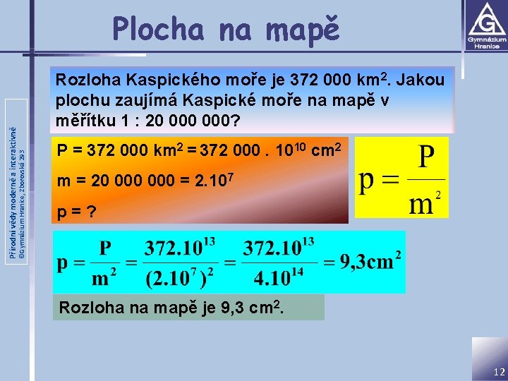 ©Gymnázium Hranice, Zborovská 293 Přírodní vědy moderně a interaktivně Plocha na mapě Rozloha Kaspického