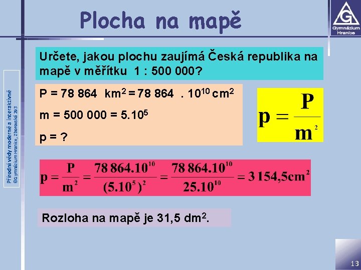 Plocha na mapě ©Gymnázium Hranice, Zborovská 293 Přírodní vědy moderně a interaktivně Určete, jakou