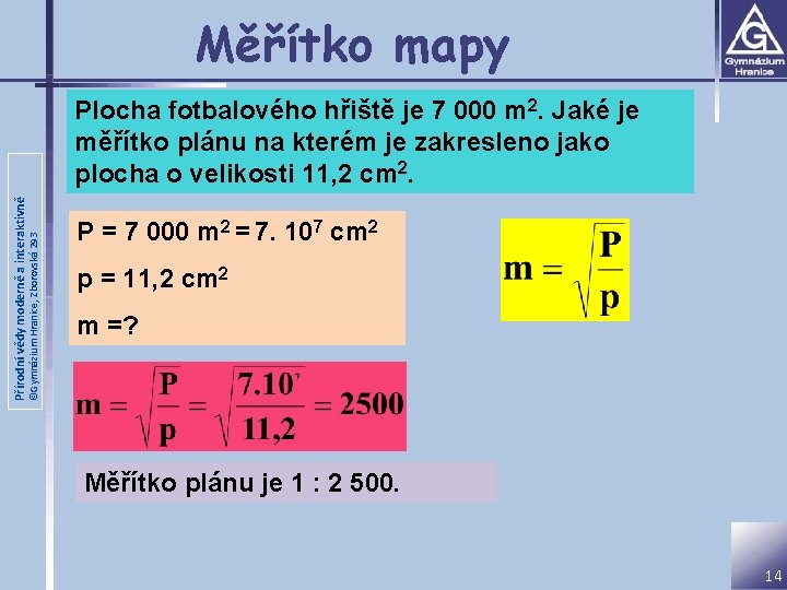 Měřítko mapy ©Gymnázium Hranice, Zborovská 293 Přírodní vědy moderně a interaktivně Plocha fotbalového hřiště