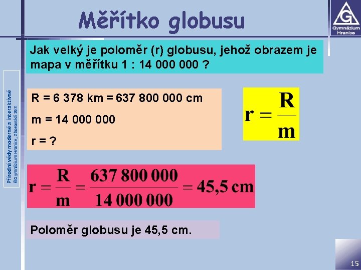 Měřítko globusu ©Gymnázium Hranice, Zborovská 293 Přírodní vědy moderně a interaktivně Jak velký je