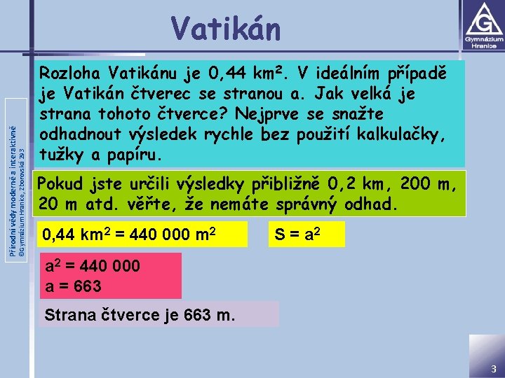 ©Gymnázium Hranice, Zborovská 293 Přírodní vědy moderně a interaktivně Vatikán Rozloha Vatikánu je 0,