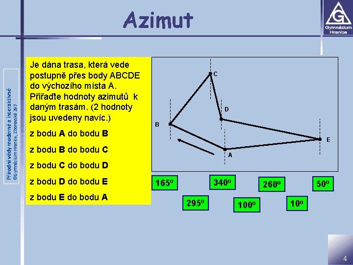 ©Gymnázium Hranice, Zborovská 293 Přírodní vědy moderně a interaktivně Azimut Je dána trasa, která