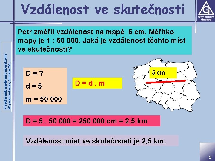 Vzdálenost ve skutečnosti ©Gymnázium Hranice, Zborovská 293 Přírodní vědy moderně a interaktivně Petr změřil