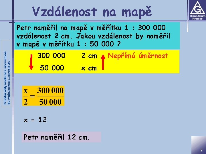 Vzdálenost na mapě ©Gymnázium Hranice, Zborovská 293 Přírodní vědy moderně a interaktivně Petr naměřil