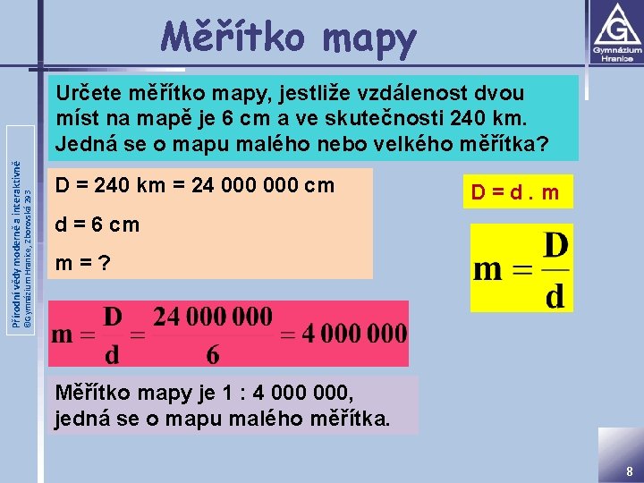 Měřítko mapy ©Gymnázium Hranice, Zborovská 293 Přírodní vědy moderně a interaktivně Určete měřítko mapy,