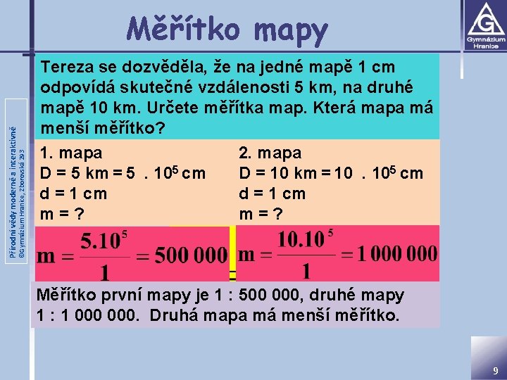 ©Gymnázium Hranice, Zborovská 293 Přírodní vědy moderně a interaktivně Měřítko mapy Tereza se dozvěděla,