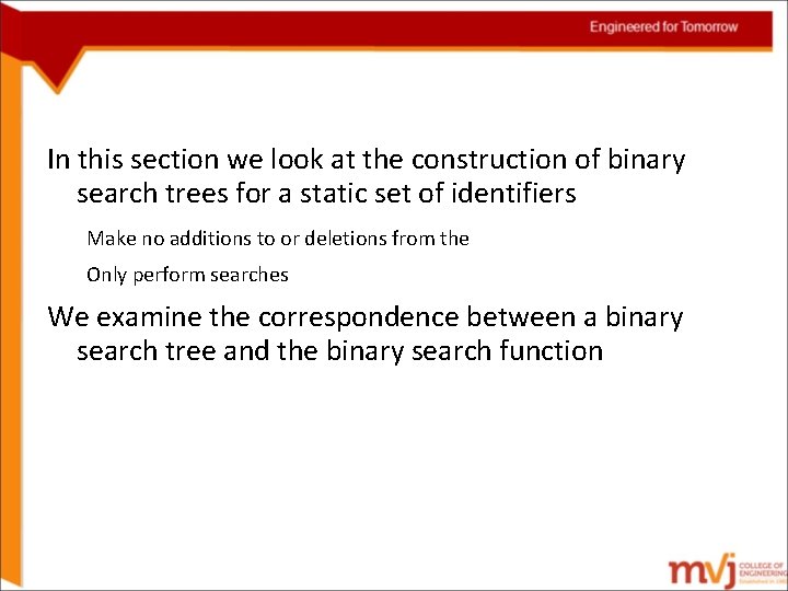In this section we look at the construction of binary search trees for a
