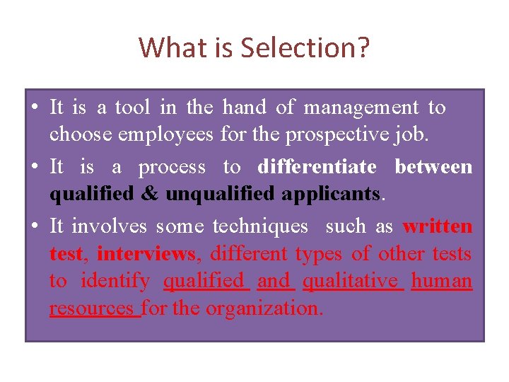 What is Selection? • It is a tool in the hand of management to