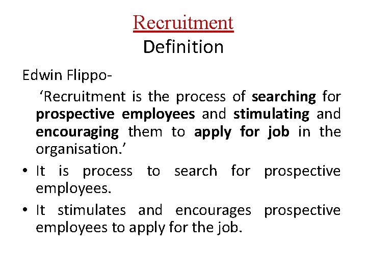 Recruitment Definition Edwin Flippo‘Recruitment is the process of searching for prospective employees and stimulating