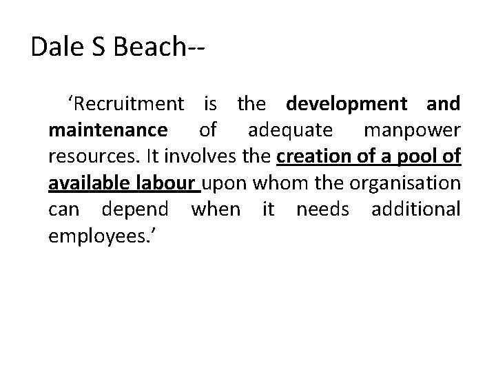 Dale S Beach-‘Recruitment is the development and maintenance of adequate manpower resources. It involves