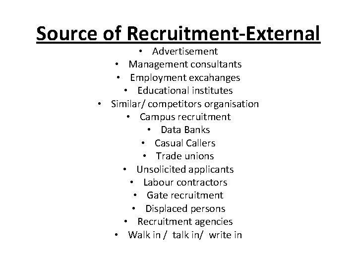 Source of Recruitment-External • Advertisement • Management consultants • Employment excahanges • Educational institutes