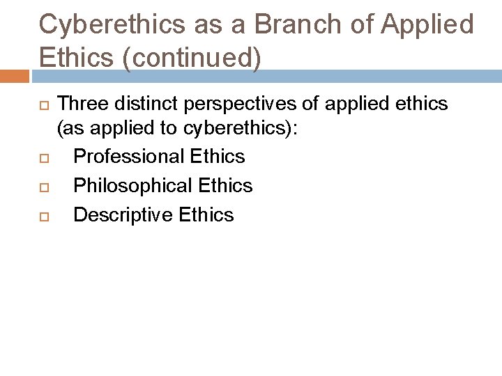 Cyberethics as a Branch of Applied Ethics (continued) Three distinct perspectives of applied ethics