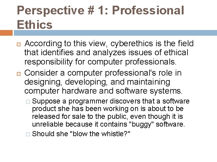 Perspective # 1: Professional Ethics According to this view, cyberethics is the field that