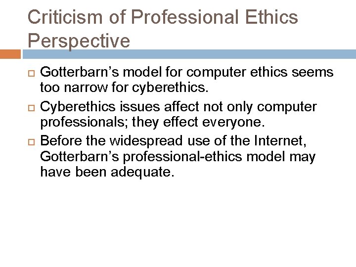 Criticism of Professional Ethics Perspective Gotterbarn’s model for computer ethics seems too narrow for
