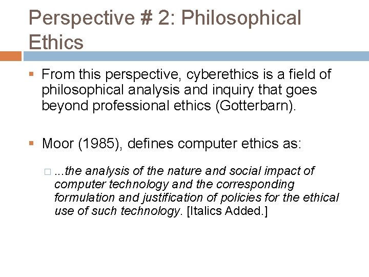 Perspective # 2: Philosophical Ethics § From this perspective, cyberethics is a field of