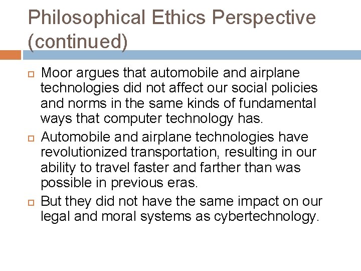 Philosophical Ethics Perspective (continued) Moor argues that automobile and airplane technologies did not affect