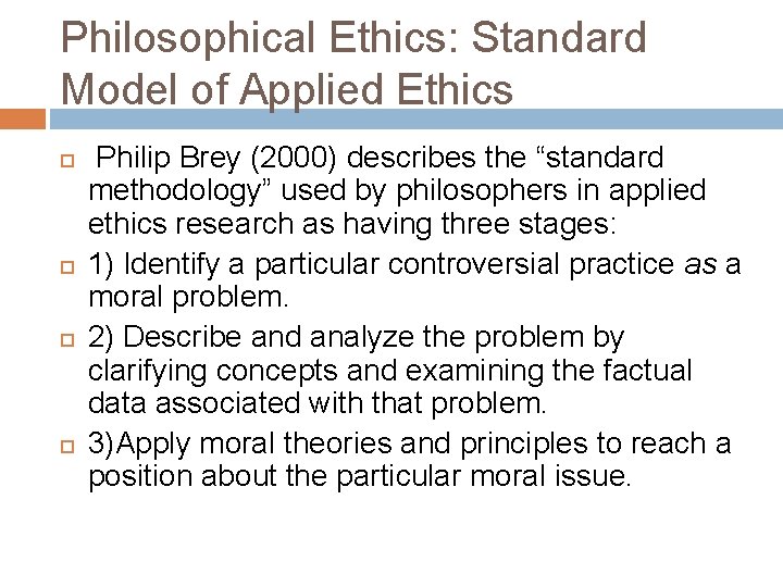Philosophical Ethics: Standard Model of Applied Ethics Philip Brey (2000) describes the “standard methodology”