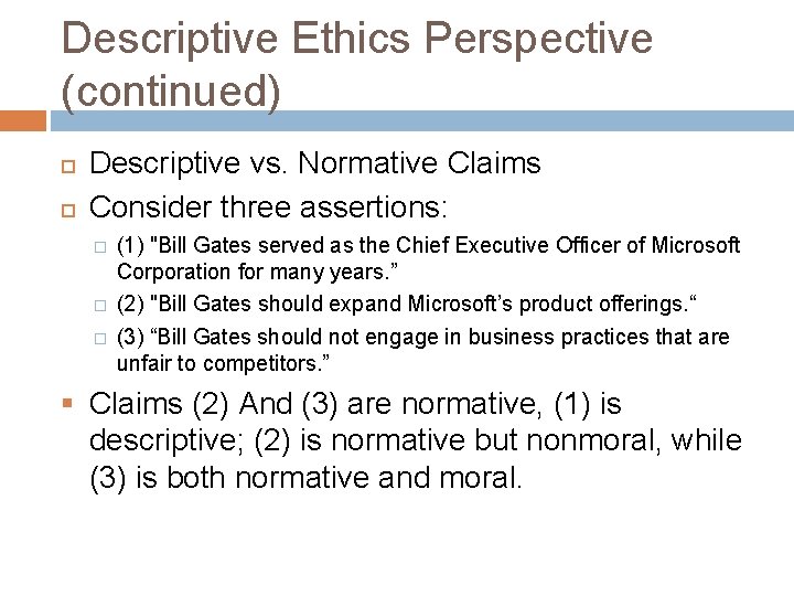Descriptive Ethics Perspective (continued) Descriptive vs. Normative Claims Consider three assertions: � � �
