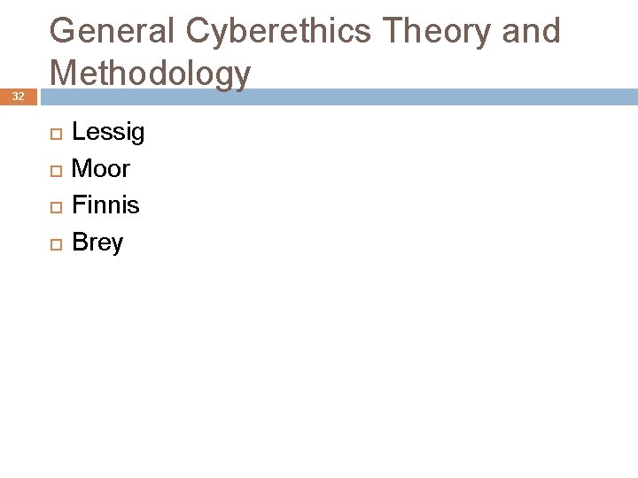 32 General Cyberethics Theory and Methodology Lessig Moor Finnis Brey 