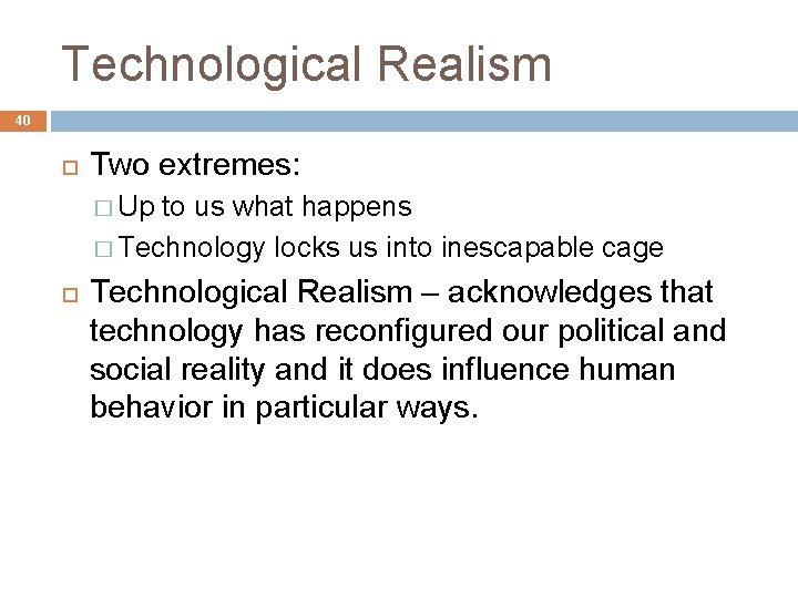 Technological Realism 40 Two extremes: � Up to us what happens � Technology locks