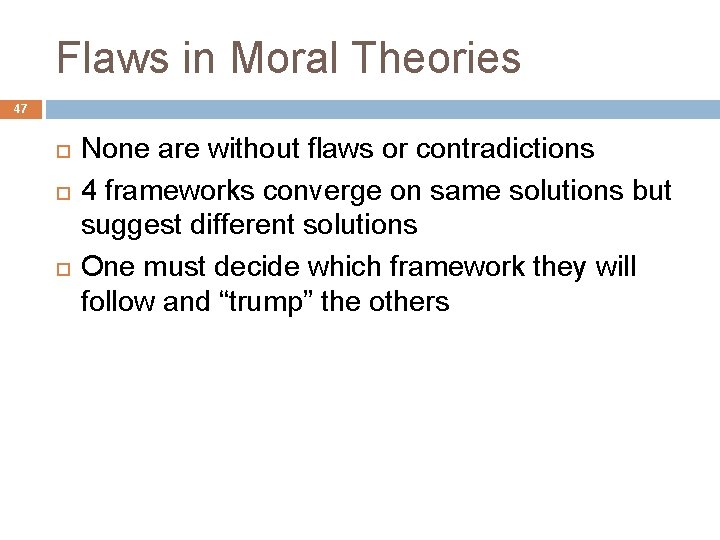 Flaws in Moral Theories 47 None are without flaws or contradictions 4 frameworks converge