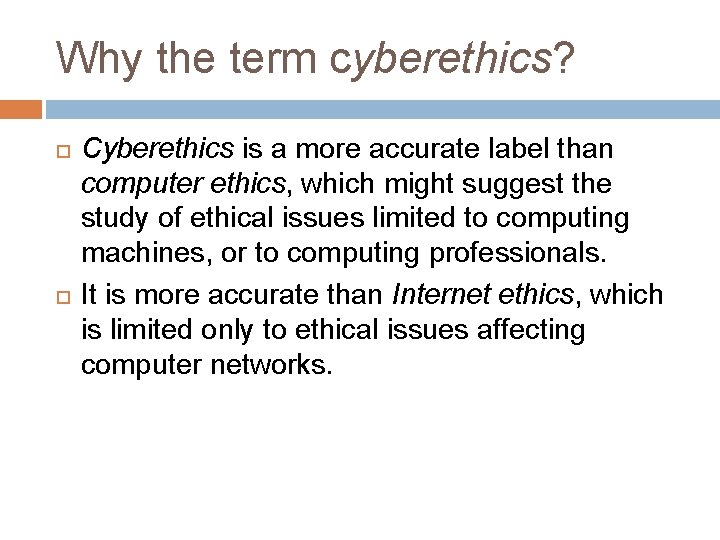 Why the term cyberethics? Cyberethics is a more accurate label than computer ethics, which