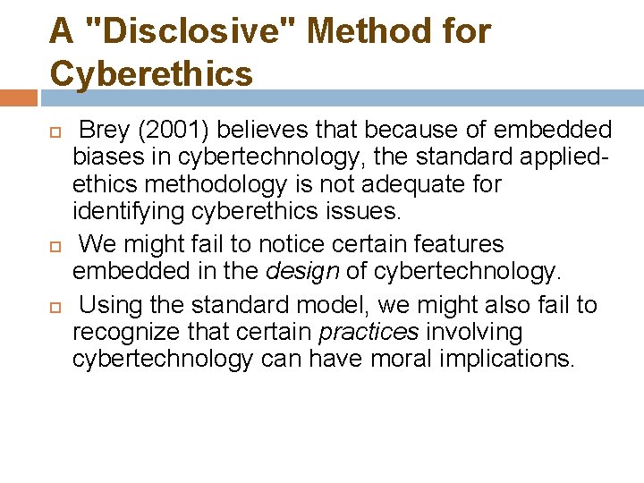 A "Disclosive" Method for Cyberethics Brey (2001) believes that because of embedded biases in