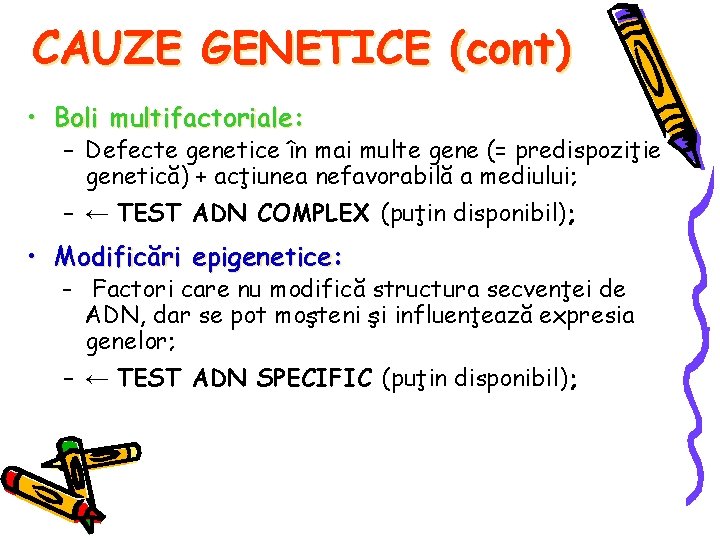 CAUZE GENETICE (cont) • Boli multifactoriale: – Defecte genetice în mai multe gene (=