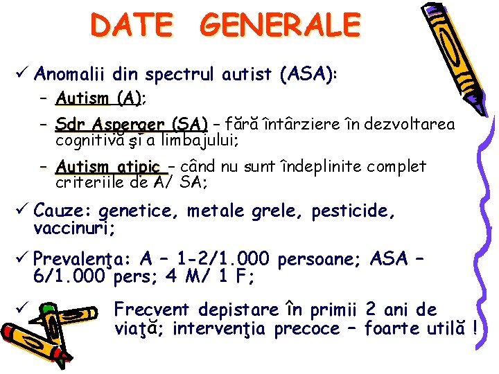 DATE GENERALE ü Anomalii din spectrul autist (ASA): – Autism (A); – Sdr Asperger