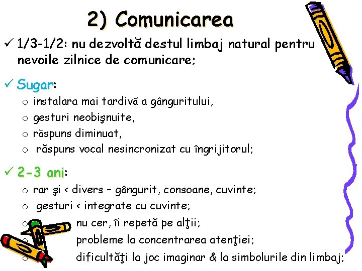 2) Comunicarea ü 1/3 -1/2: nu dezvoltă destul limbaj natural pentru nevoile zilnice de