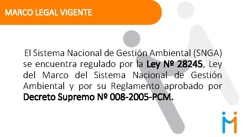 MARCO LEGAL VIGENTE El Sistema Nacional de Gestión Ambiental (SNGA) se encuentra regulado por