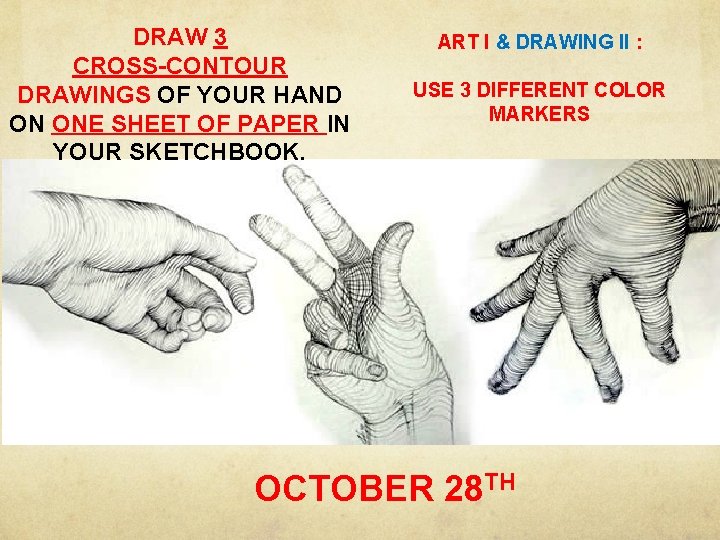DRAW 3 CROSS-CONTOUR DRAWINGS OF YOUR HAND ON ONE SHEET OF PAPER IN YOUR DRAW 3 CROSS-CONTOUR DRAWINGS OF YOUR HAND ON ONE SHEET OF PAPER IN YOUR