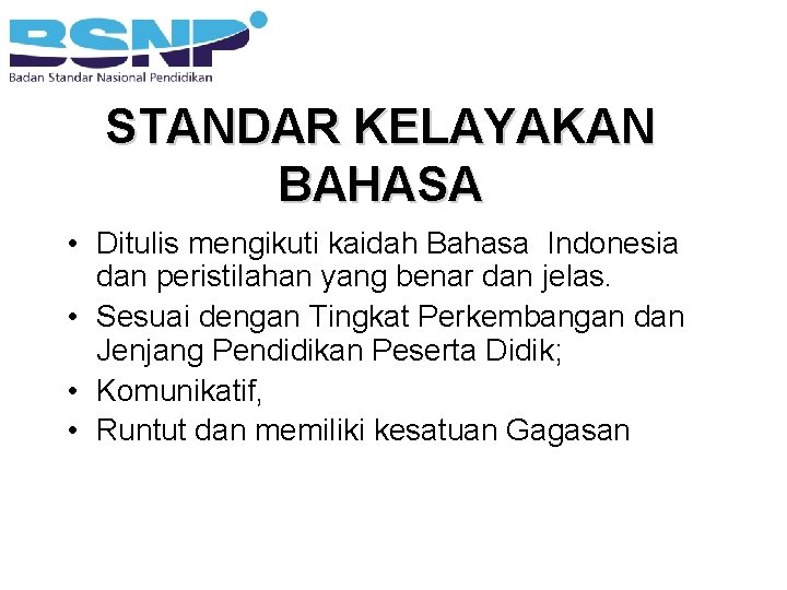 STANDAR KELAYAKAN BAHASA • Ditulis mengikuti kaidah Bahasa Indonesia dan peristilahan yang benar dan