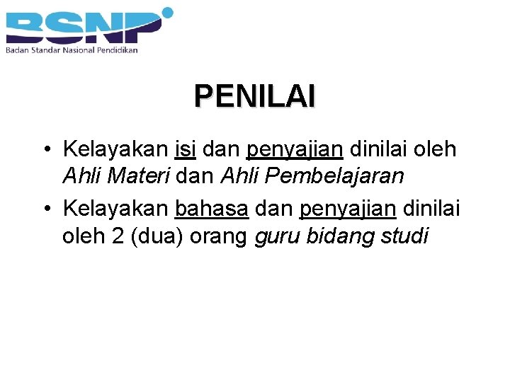 PENILAI • Kelayakan isi dan penyajian dinilai oleh Ahli Materi dan Ahli Pembelajaran •