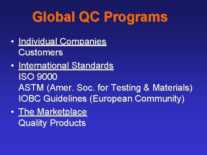 Global QC Programs • Individual Companies Customers • International Standards ISO 9000 ASTM (Amer.